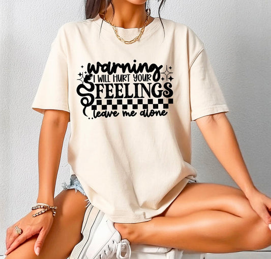 Warning - I will hurt your feelings Tee